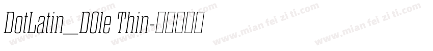 DotLatin_D01e Thin字体转换